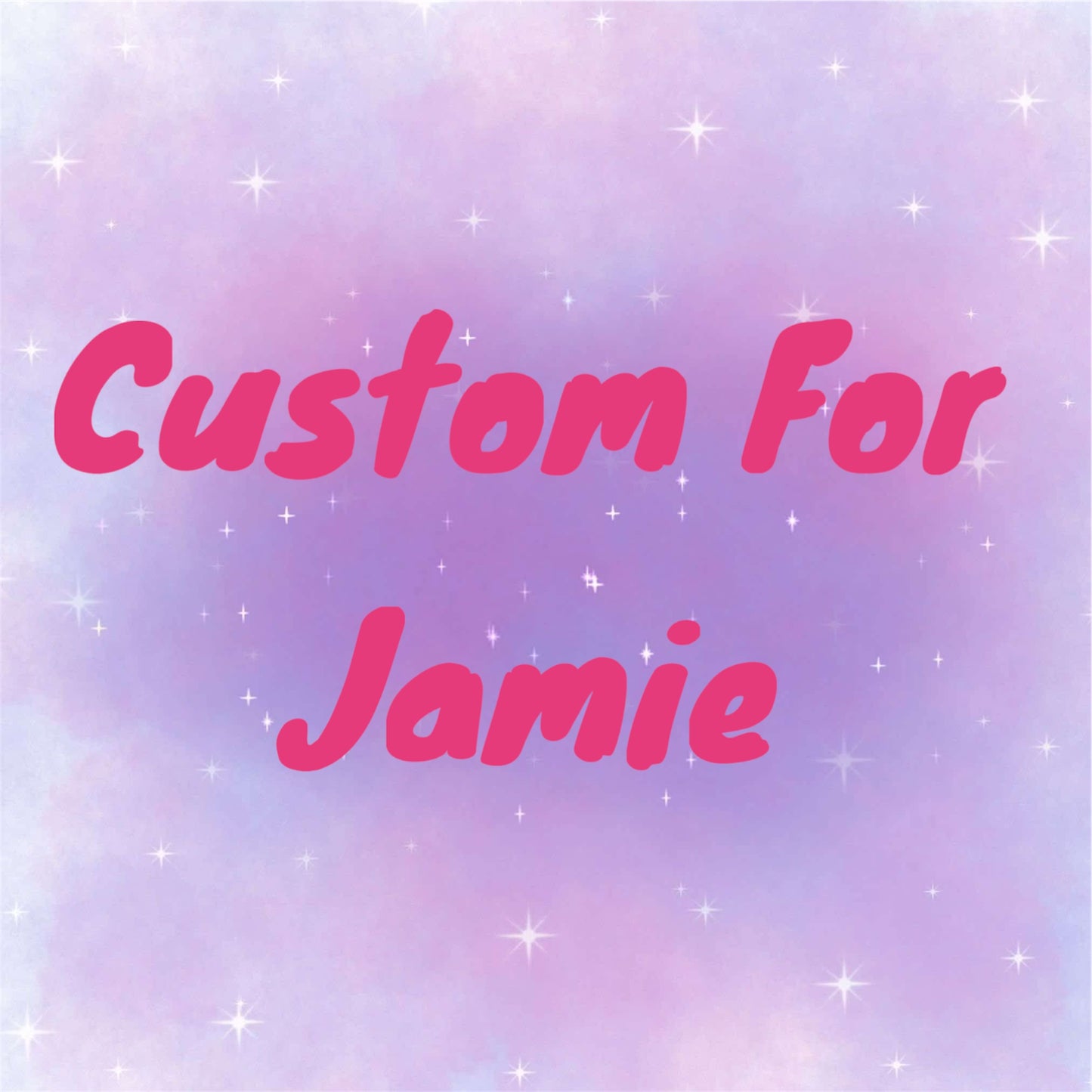 Custom for Jamie
