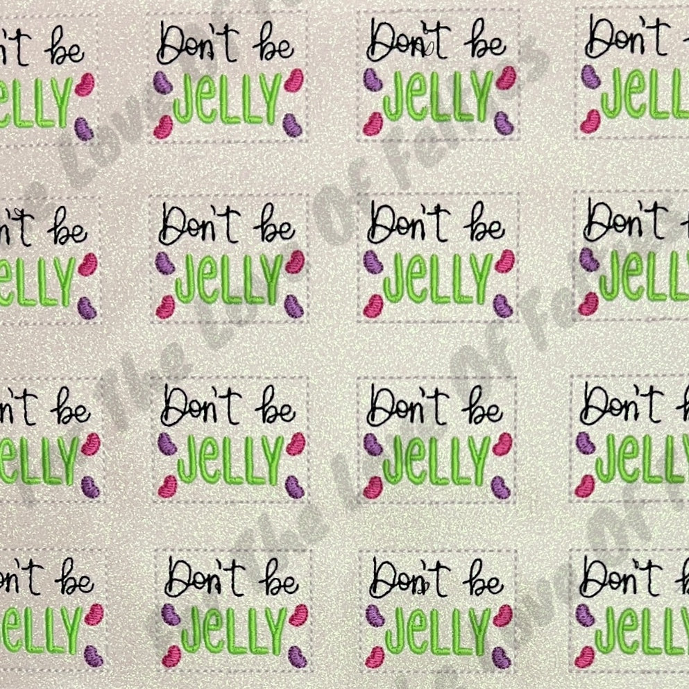 Don't Be Jelly Feltie