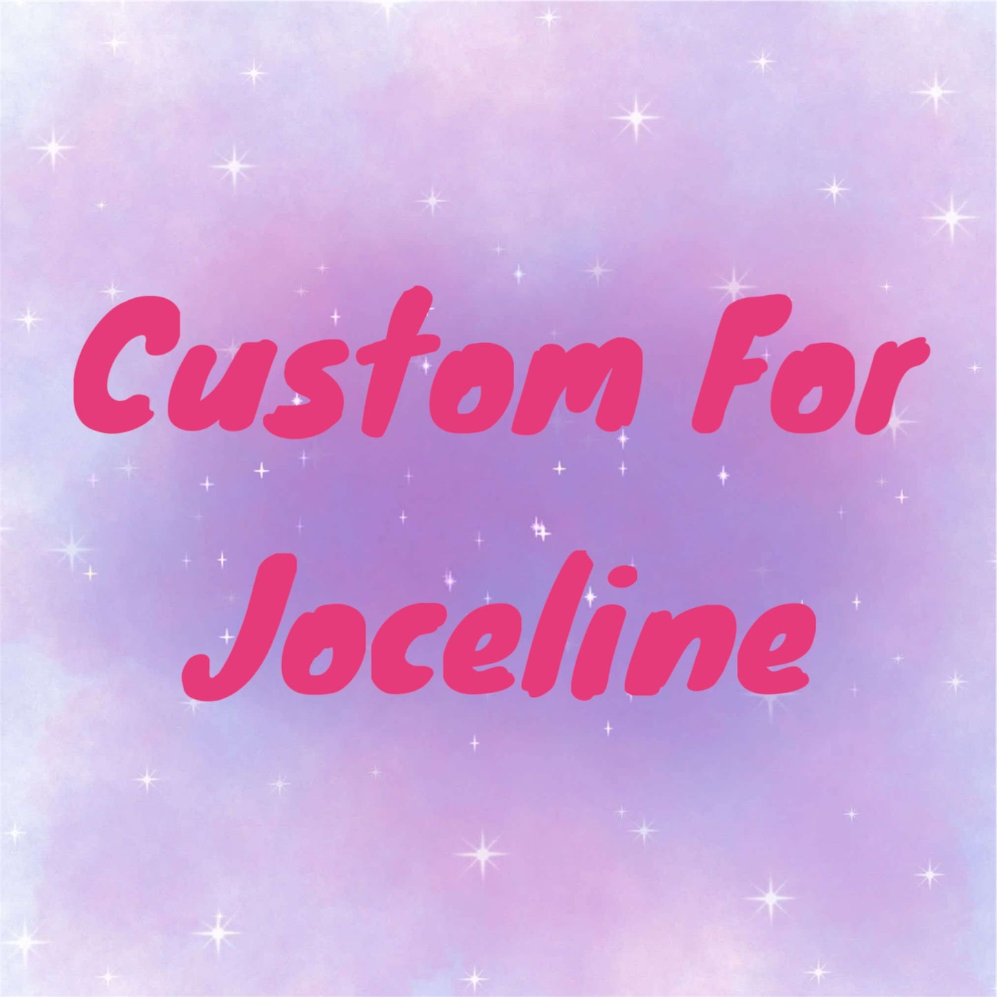 Custom for Joceline