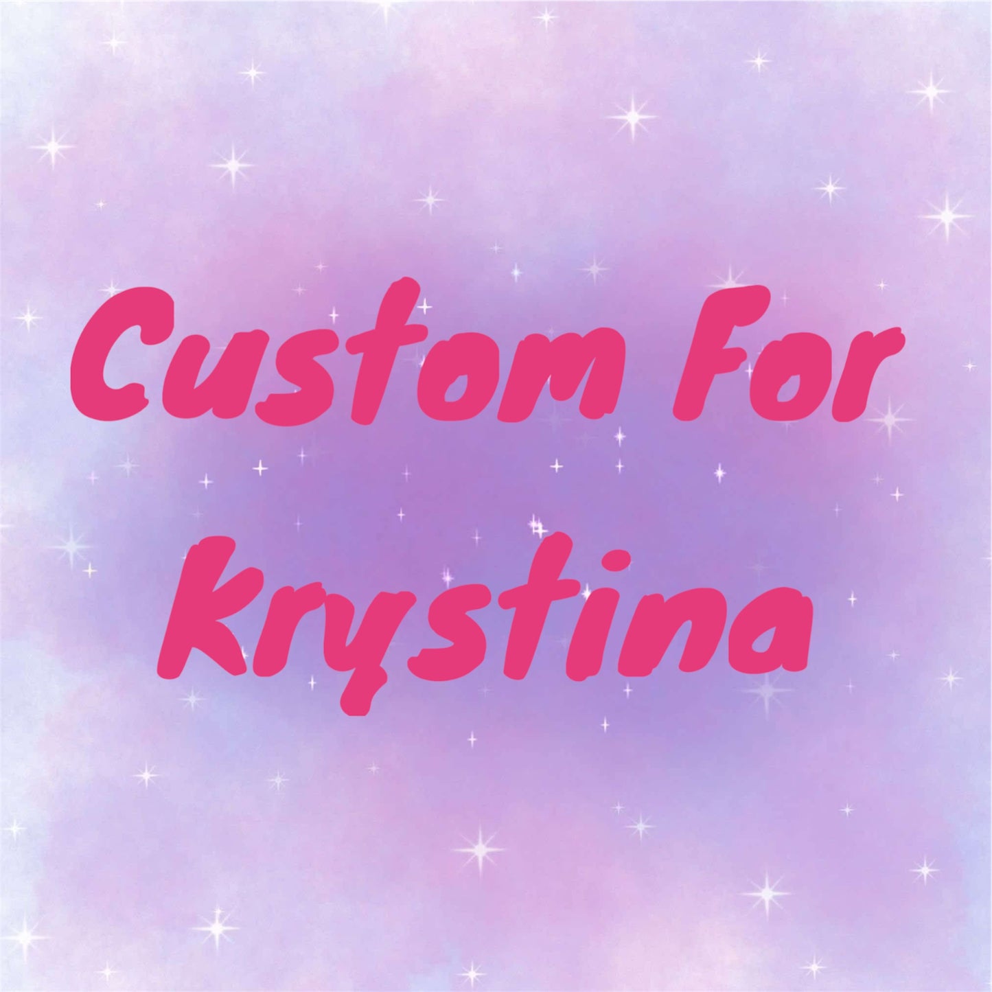 Custom for Krystina