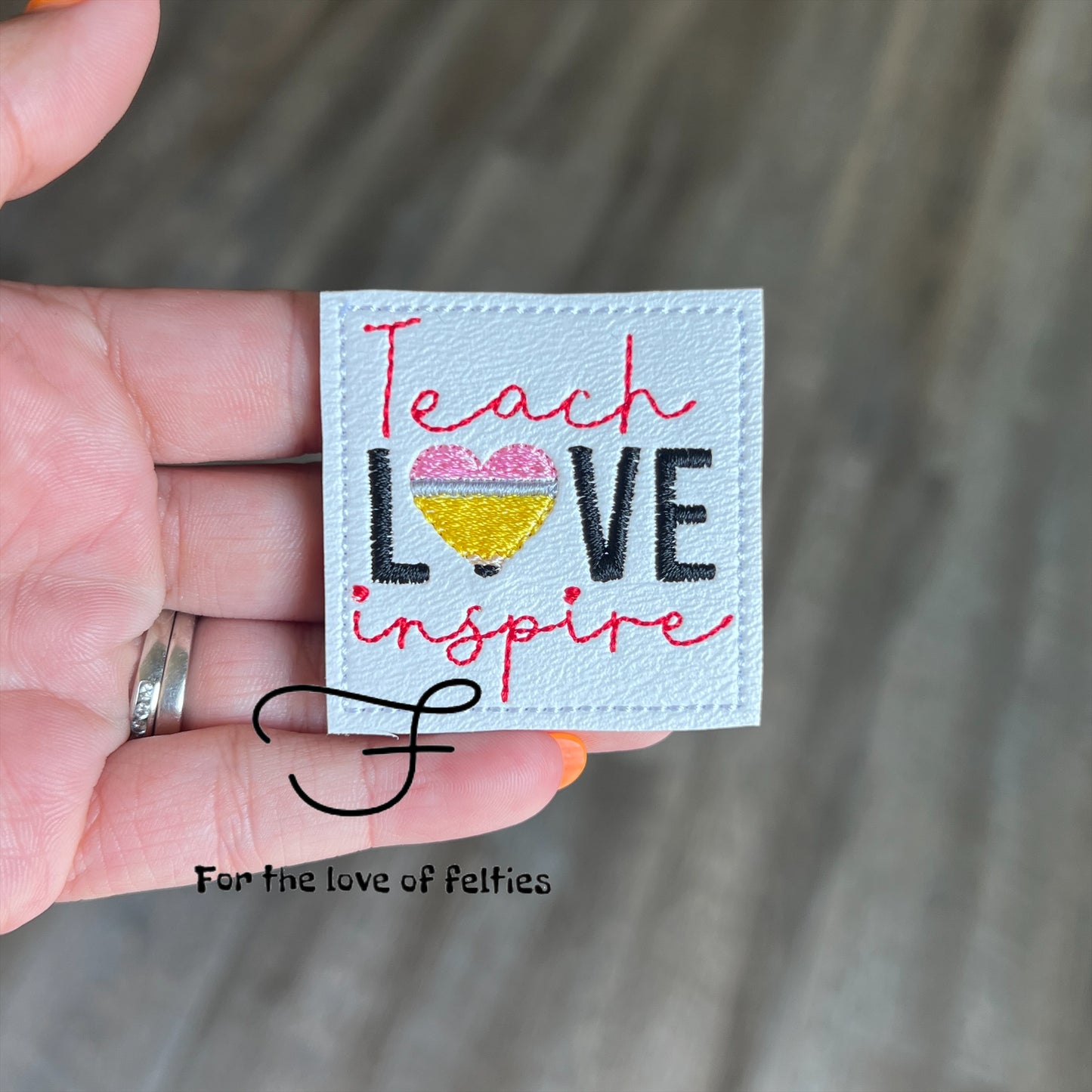 Teach Love Inspire Feltie