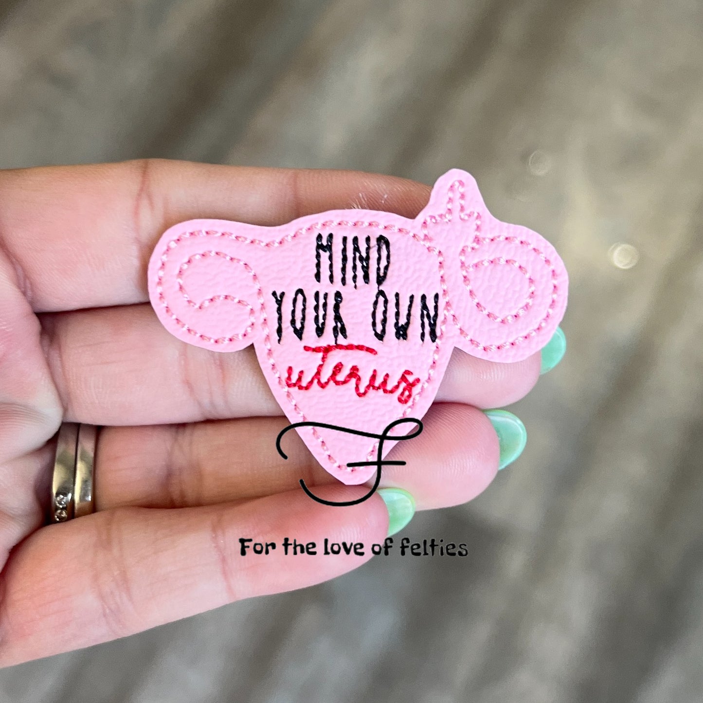 Mind Your Own Uterus Feltie