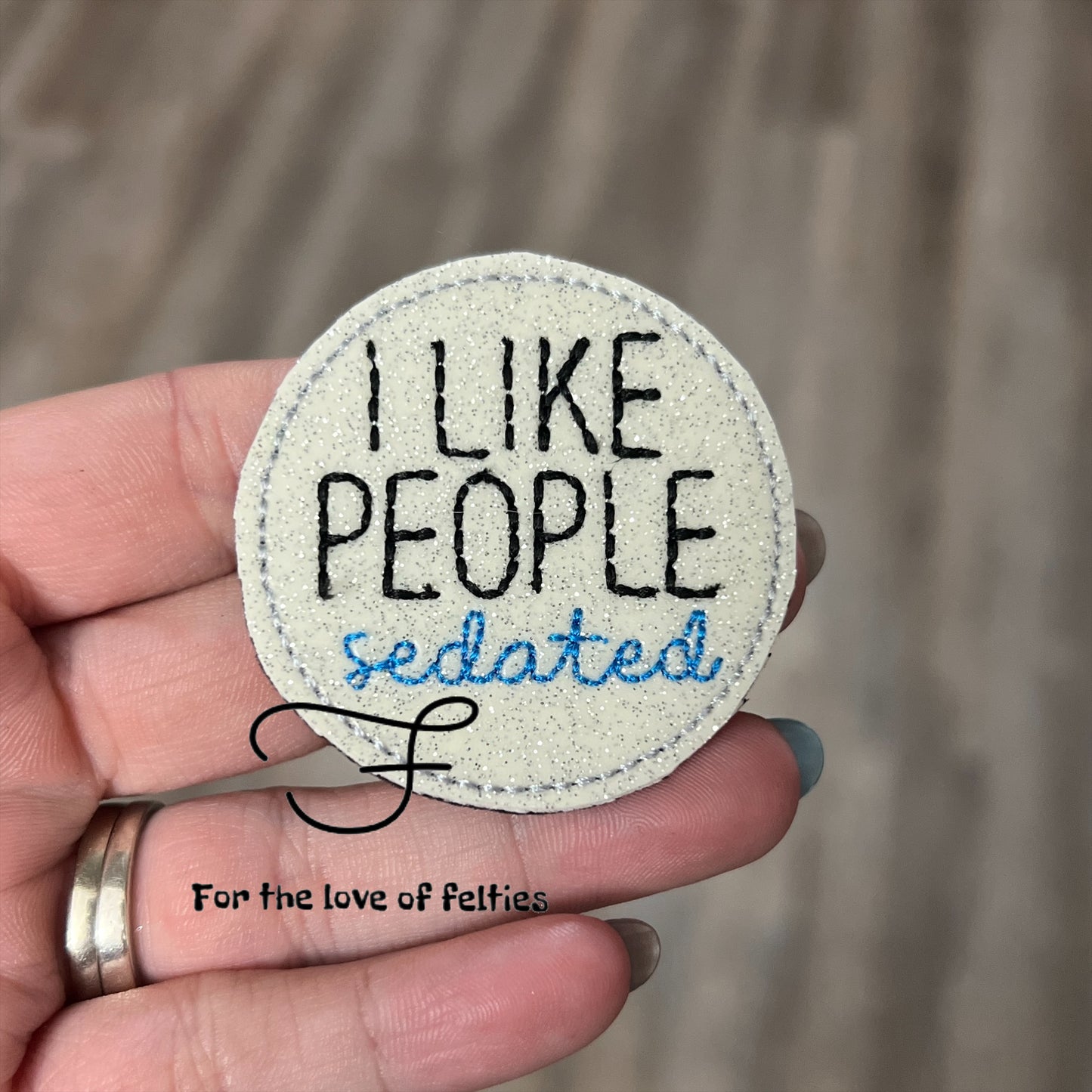 I Like People Sedated Feltie