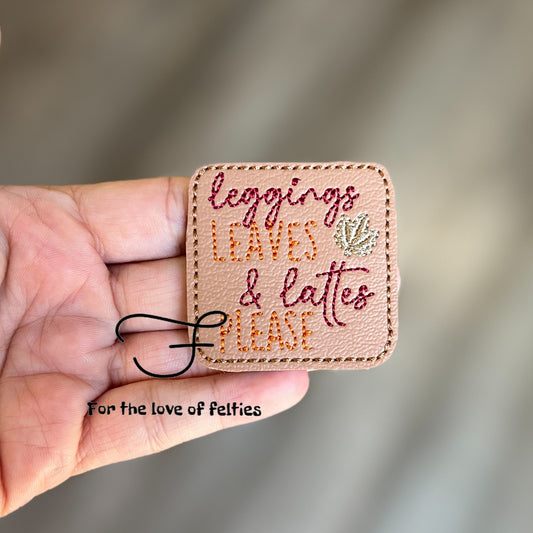 Leggings, Leaves and Lattes Please Feltie