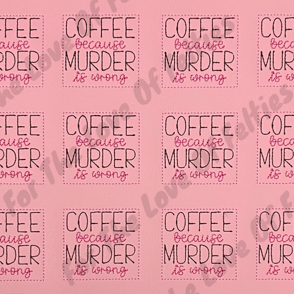 Coffee Because Murder Is Wrong Feltie