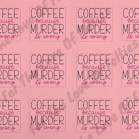Coffee Because Murder Is Wrong Feltie