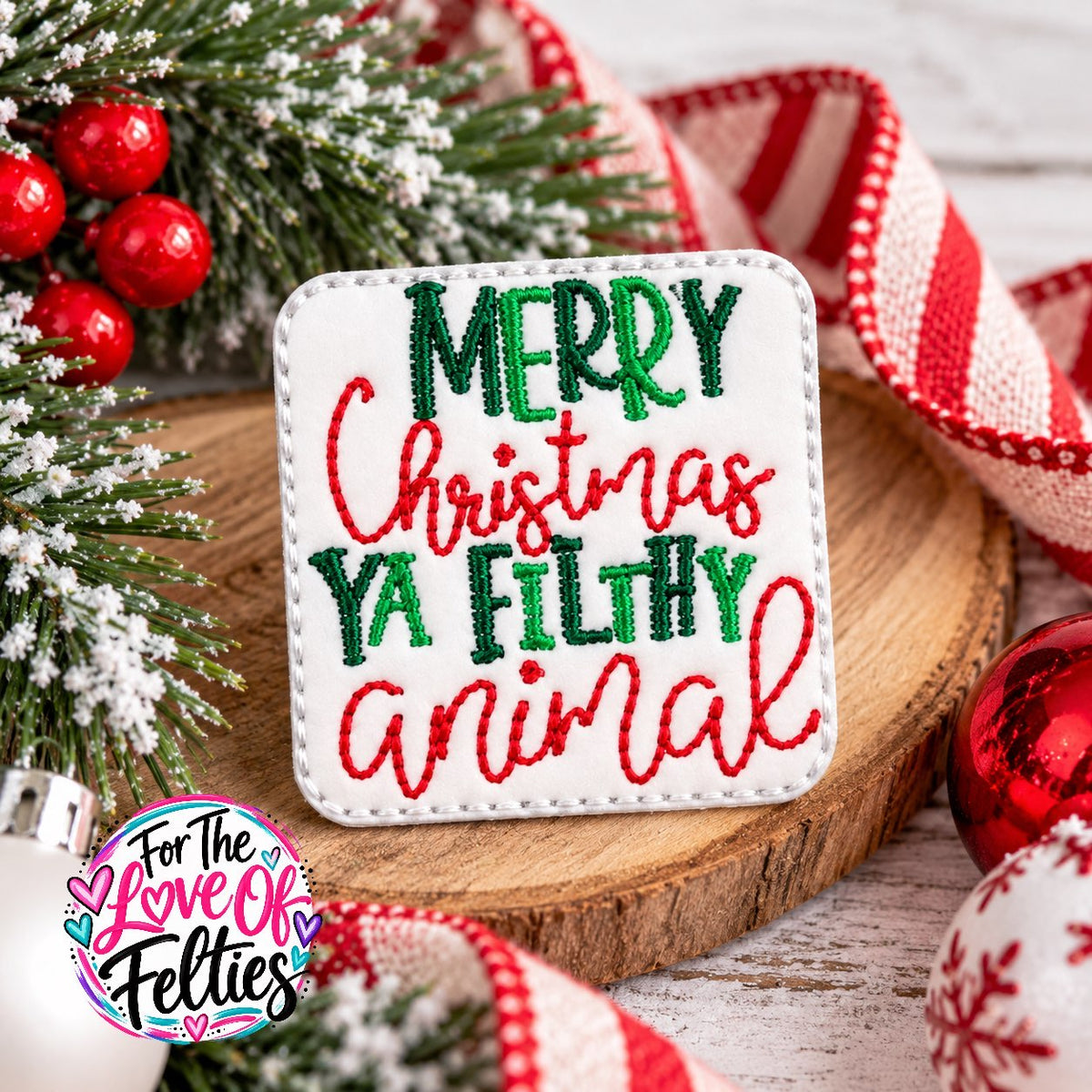 Merry Christmas Ya Filthy Animal Feltie