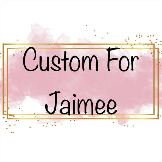 Custom for  Jaimee