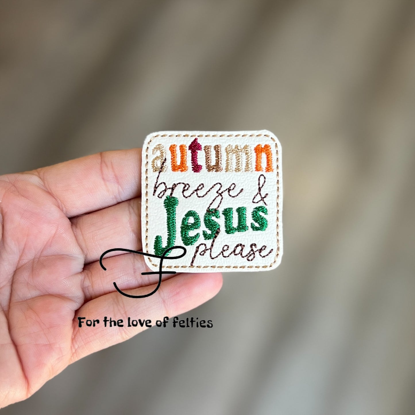 Autumn Breeze & Jesus Please Feltie