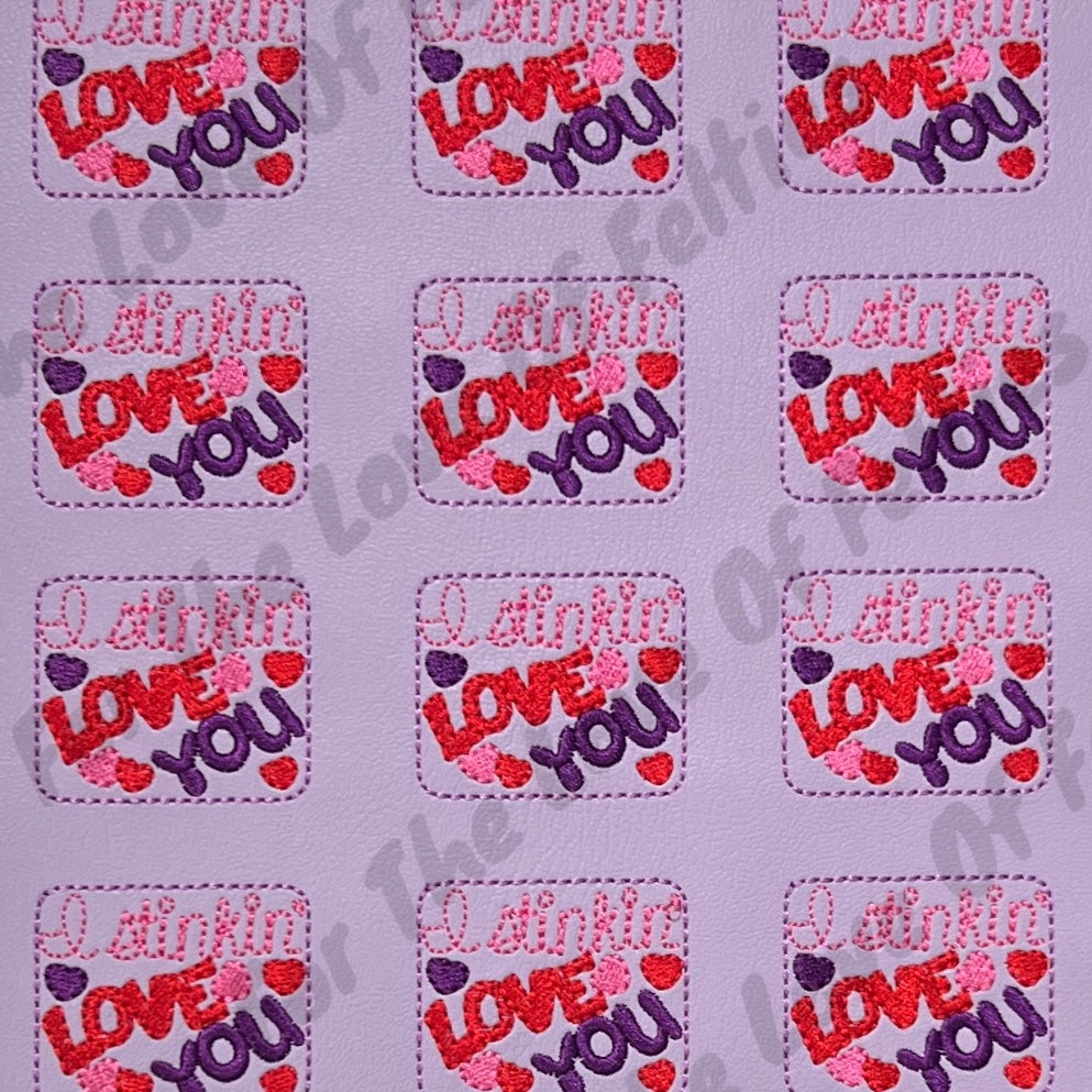 I Stinkin Love You Feltie