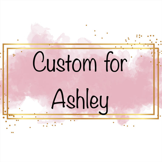 Custom for Ashley