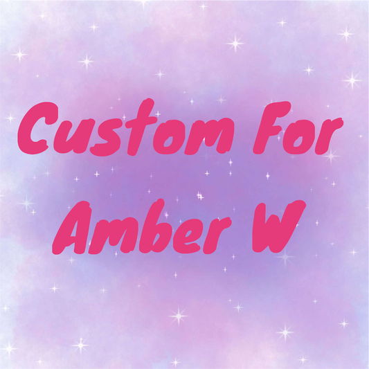 Custom For Amber W Feltie