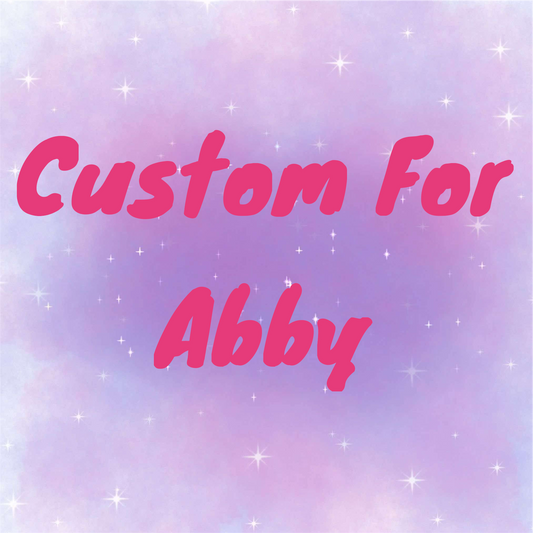 Custom for Abby