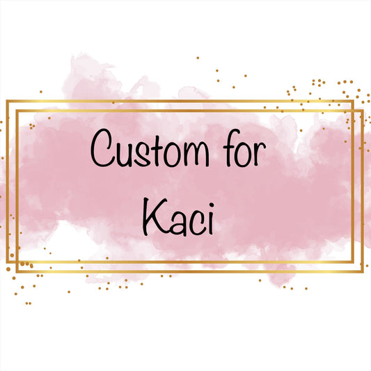 Custom for Kaci