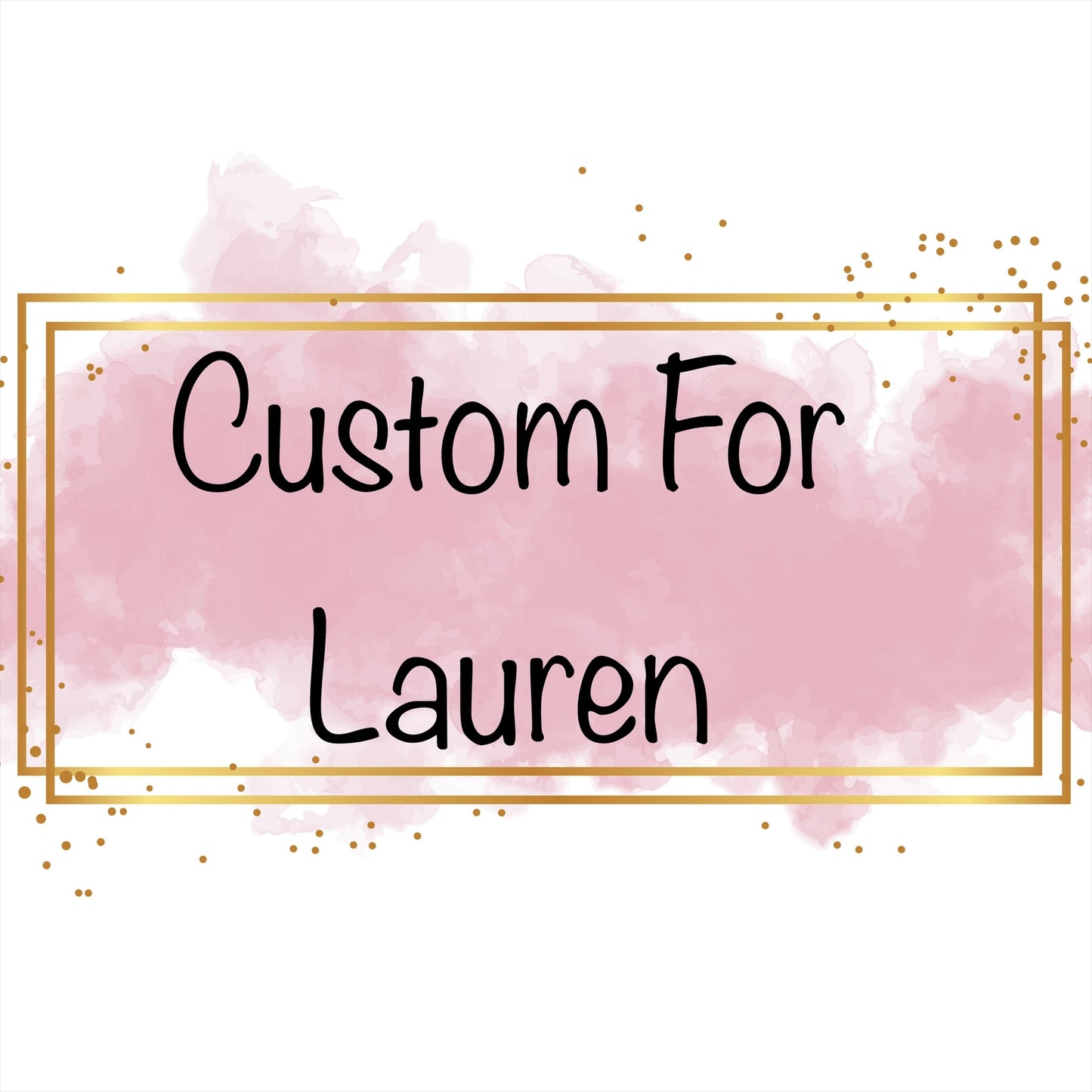 Custom for Lauren