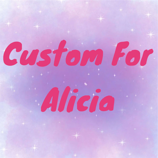 Custom for Alicia