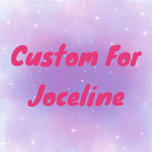 Custom for Joceline