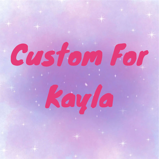 Custom for Kayla