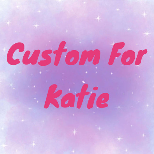 Custom for Katie
