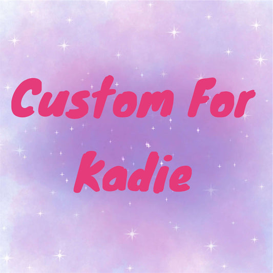 Custom for Kadie