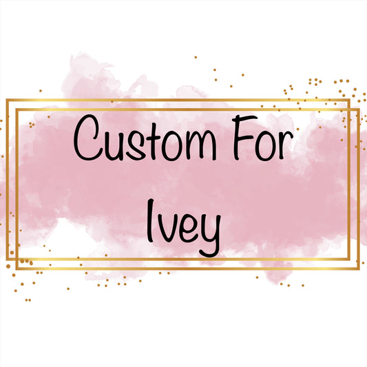 Custom for Ivey