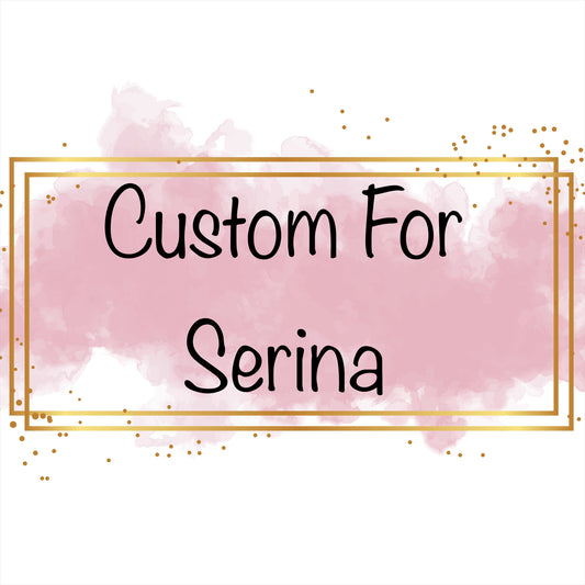 Custom for Serina