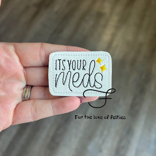It’s Your Meds Feltie