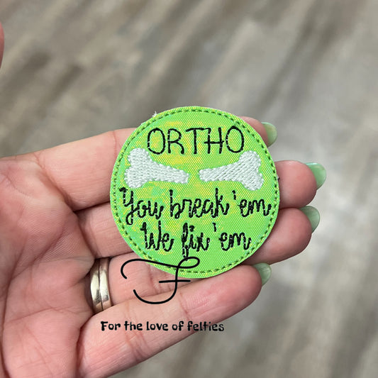 Ortho, You Break ‘em, We Fix’em Feltie