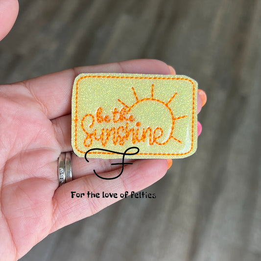 Be The Sunshine Feltie